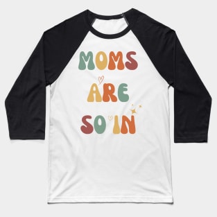 Mothers Day MOMS ARE SO IN Baseball T-Shirt